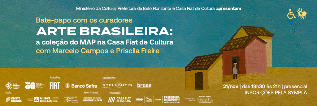 Bate-papo com curadores | ARTE BRASILEIRA: a coleção do MAP na Casa Fiat de Cultura com Marcelo Campos e Priscila Freire