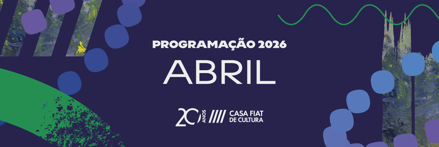 Abril na Casa Fiat de Cultura | 2026