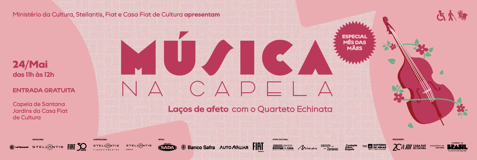 Banner “Música na Capela”, com ilustração de violoncelo em fundo rosa. Texto informa: 24 de maio, das 11h às 12h, entrada gratuita. Local: Capela de Santana, Jardins da Casa Fiat de Cultura. Especial mês das mães: “Laços de afeto” com o Quarteto Echinata. Logos institucionais na base.