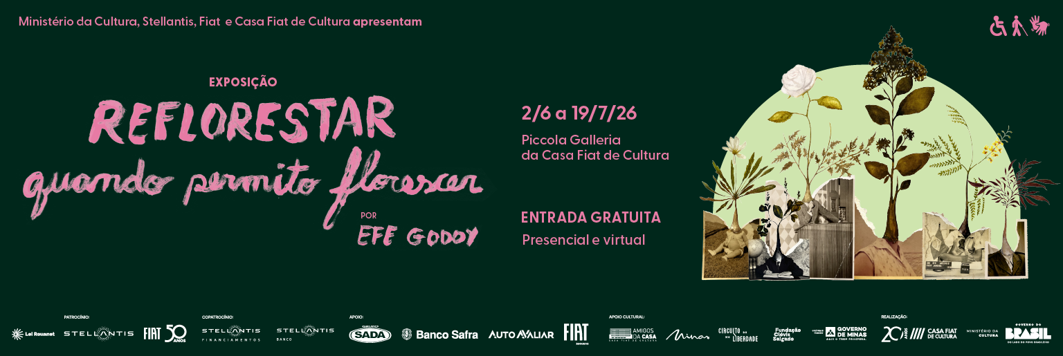 Banner da exposição “Reflorestar quando permite florescer”, por Efe Godoy, com colagem de plantas sobre fundo verde. Texto informa: de 2/6 a 19/7/26, na Piccola Galleria da Casa Fiat de Cultura. Entrada gratuita, presencial e virtual.