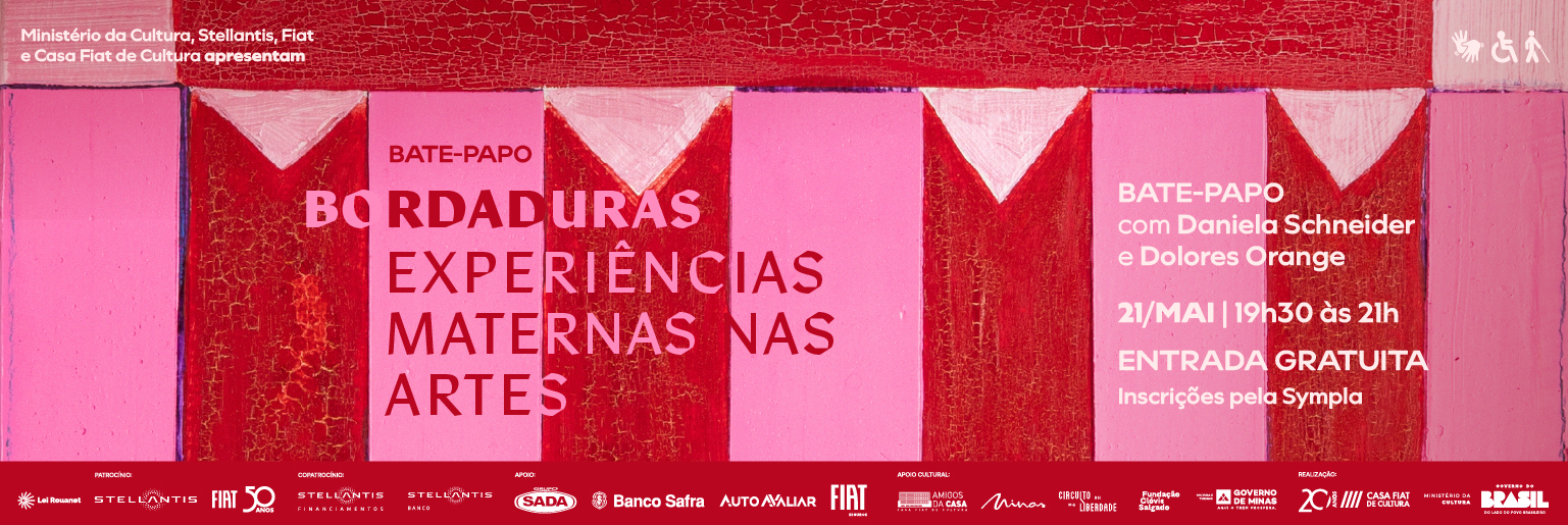 Banner em tons de rosa e vermelho. Texto diz: “Bate-papo Bordaduras: Experiências maternas nas artes”. Informa: com Daniela Schneider e Dolores Orange, dia 21/mai, das 19h30 às 21h, entrada gratuita, inscrições pela Sympla. Logos da Casa Fiat de Cultura e parceiros na parte inferior.